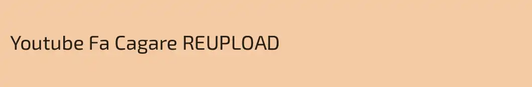 Youtube Fa Cagare REUPLOAD